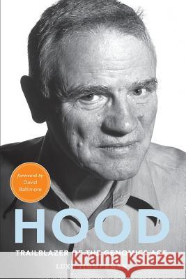 Hood: Trailblazer of the Genomics Age Luke Timmerman David Baltimore Tracy Cutchlow 9780997709339 Bandera Press LLC - książka