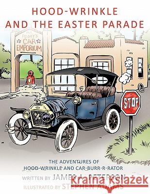 Hood-Wrinkle and the Easter Parade: The Adventures of Hood-Wrinkle and Car-Burr-R-Rator Peterson, James A. 9781449023928 Authorhouse - książka