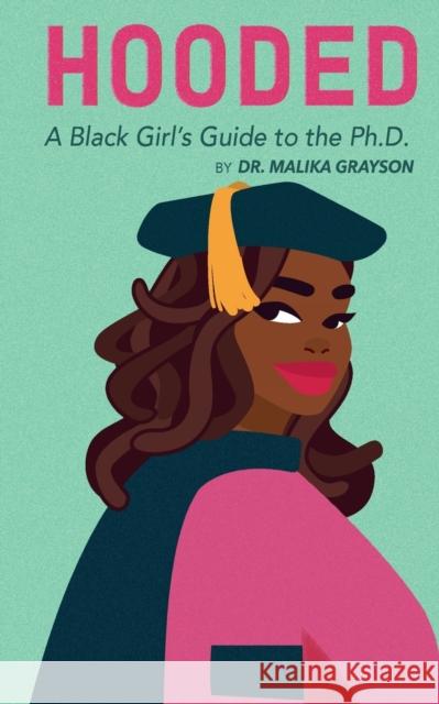 Hooded: A Black Girl's Guide to the Ph.D. Malika Grayson 9781953307026 Malika Grayson - książka