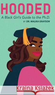 Hooded: A Black Girl's Guide to the Ph.D. Malika Grayson 9781953307057 Malika Grayson - książka