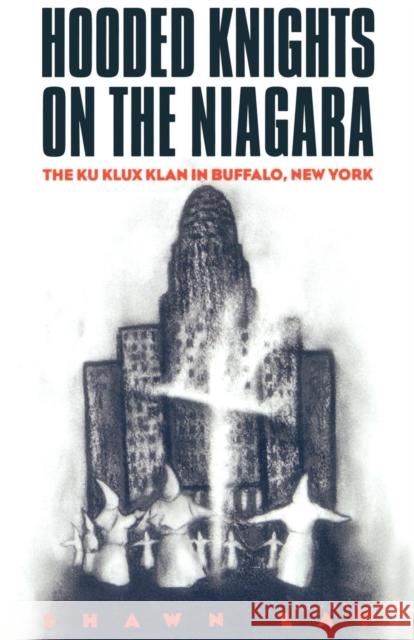 Hooded Knights on the Niagara: The Ku Klux Klan in Buffalo, New York Lay, Shawn 9780814751022 New York University Press - książka