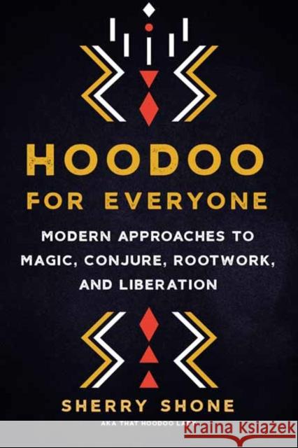 Hoodoo for Everyone: Modern Approaches to Magic, Conjure, Rootwork, and Liberation Sherry Shone 9781623177089 North Atlantic Books,U.S. - książka