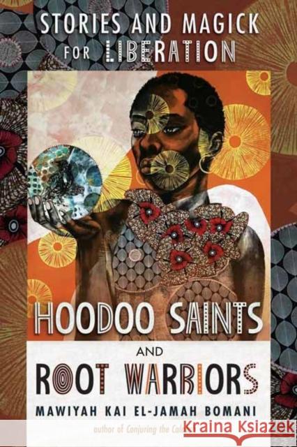 Hoodoo Saints and Root Warriors: Stories & Magick for Liberation Mawiyah Kai EL-Jamah Bomani 9780738778549 Llewellyn Publications - książka