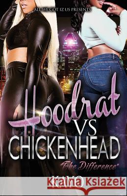 Hoodrat Vs. Chicken Heads: The Difference Kayo 9781500231118 Createspace Independent Publishing Platform - książka