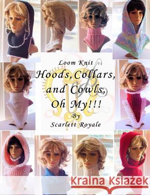 Hoods, Collars, and Cowls, Oh My!!! Scarlett Royale 9781985769939 Createspace Independent Publishing Platform - książka