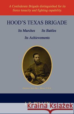Hood's Texas Brigade, Its Marches, Its Battles, Its Achievements J. B. Polley 9781596412910 Janaway Publishing, Inc. - książka