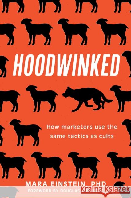 Hoodwinked: How Cult Marketing Tactics Left Us Anxious, Broke, and Conned Mara Einstein Douglas Rushkoff 9781493086153 Prometheus Books - książka