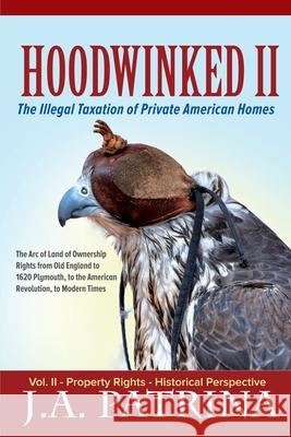 Hoodwinked II: Property Rights- Historical Perspective J. a. Patrina 9781733067225 Littlehouse Publishing - książka