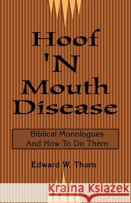 Hoof 'n Mouth Disease: Biblical Monologues and How to Do Them Edward W. Thorn Raymond Bailey 9780788011672 CSS Publishing Company - książka