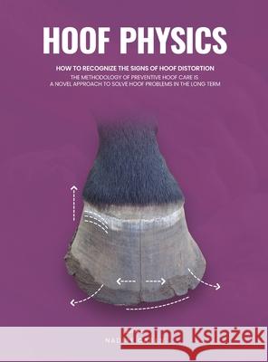 Hoof Physics: How to Recognize the Signs of Hoof Distortion Nadine Caban 9781915206350 Preventive Hoof Care LLC - książka
