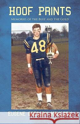 Hoof Prints: Memories of the Blue and the Gold Kruczek, Eugene Gregory 9781450294171 iUniverse.com - książka