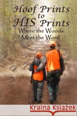 Hoof Prints to HIS Prints: Where the Woods Meet the Word May, Jeff 9780692372708 Woods2word Publishing - książka