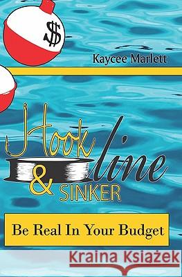 Hook Line & Sinker: Be Real in Your Budget Kaycee Marlett 9781448661237 Createspace - książka