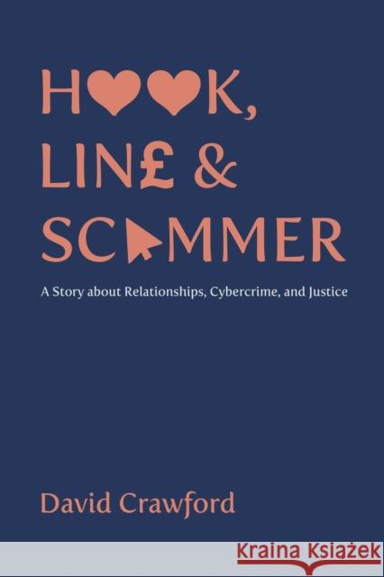 Hook, Line and Scammer: A Story about Relationships, Cybercrime, and Justice David Crawford 9781398428751 Austin Macauley Publishers - książka