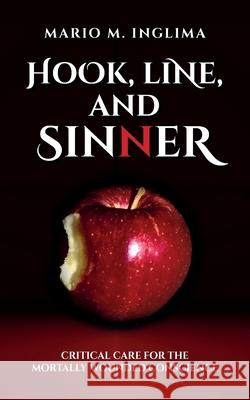 Hook, Line, and Sinner: Critical Care for the Mortally Wounded Conscience Mario M. Inglima 9781685152444 Palmetto Publishing - książka