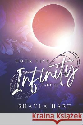 Hook, Line, Infinity: Part III Shayla Hart 9798832192277 Independently Published - książka