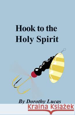 Hook to The Holy Spirit: Freedom from ailments through prayer and diet change Dorothy Lucas 9781080243402 Independently Published - książka