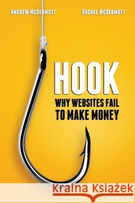 Hook: Why Websites Fail to Make Money Andrew McDermott Rachel McDermott 9780990017226 Wisetoweb - książka