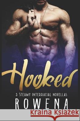 Hooked: 3 Steamy Interracial Novellas Rowena 9781540776709 Createspace Independent Publishing Platform - książka