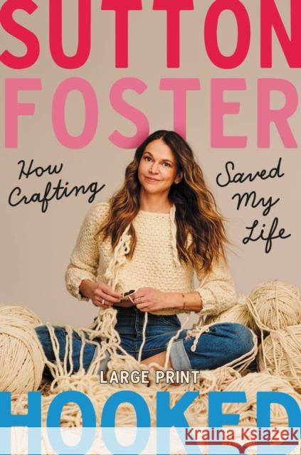 Hooked : How Crafting Saved My Life Sutton Foster 9781538707043 Grand Central Publishing - książka