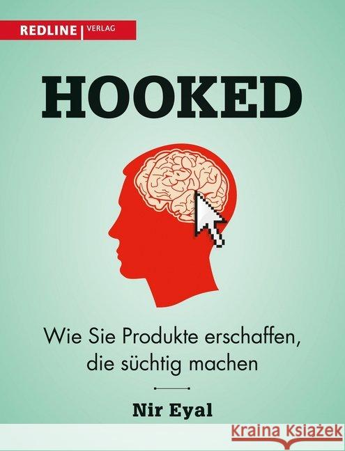 Hooked : Wie Sie Produkte erschaffen, die süchtig machen Eyal, Nir 9783868815368 Redline Verlag - książka