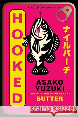 Hooked: A Novel of Obsession Asako Yuzuki 9780063442412 Ecco Press - książka