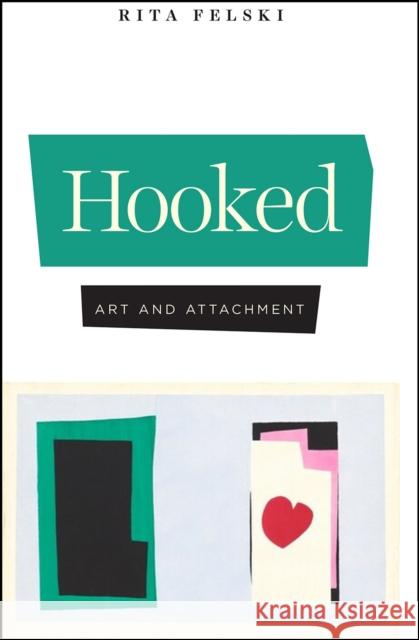 Hooked: Art and Attachment Rita Felski 9780226729633 The University of Chicago Press - książka