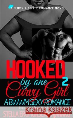 HOOKED by one CURVY GIRL: A Bwwm Sexy Romance Stella Eromonsere-Ajanaku 9781095137949 Independently Published - książka