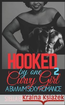 Hooked by one Curvy Girl: A BWWM Sexy Romance Stella Eromonsere-Ajanaku   9781096003212 Independently Published - książka