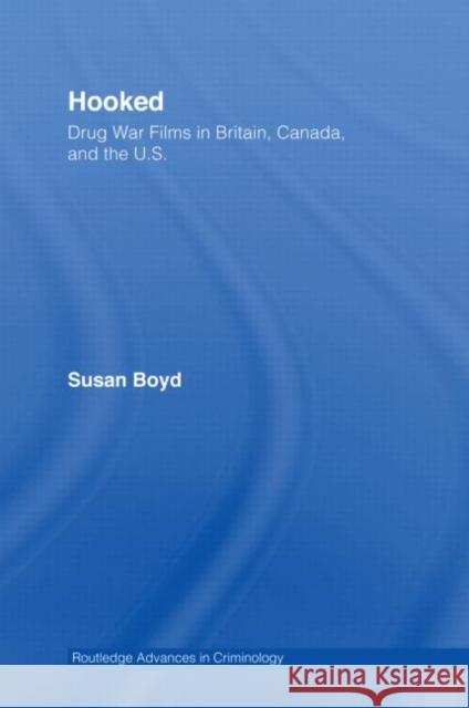 Hooked: Drug War Films in Britain, Canada, and the U.S. Susan Boyd 9780415957069 Routledge - książka