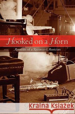 Hooked on a Horn: Memoirs of a Recovered Musician Hull, Gene 9781412067218 Trafford Publishing - książka