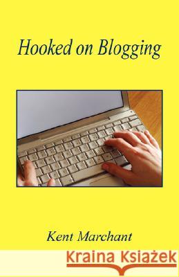 Hooked on Blogging Kent Marchant 9781598247961 E-Booktime, LLC - książka