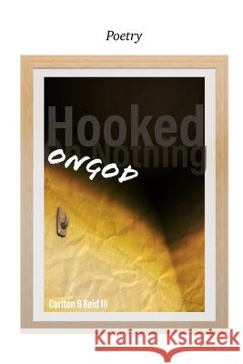 Hooked on God: Poetry , Carlton B. Reid, III 9781034418832 Blurb - książka
