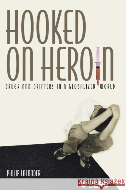 Hooked on Heroin: Drugs and Drifters in a Globalized World Lalander, Philip 9781859737675 Berg Publishers - książka