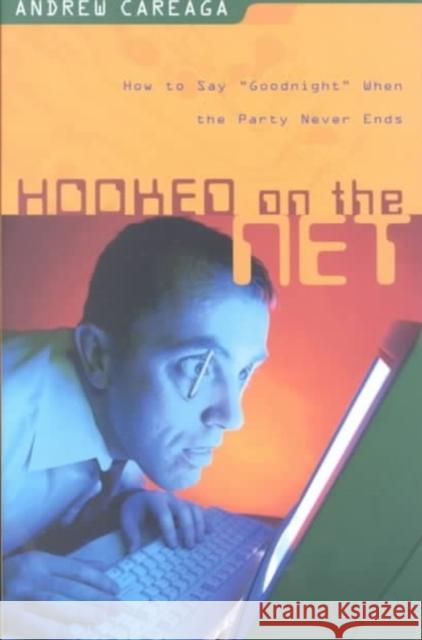 Hooked on the Net: How to Say Goodnight When the Party Never Ends Andrew Careaga 9780825423826 Kregel Publications - książka