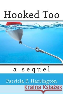 Hooked Too Patricia P. Harrington 9781511948388 Createspace Independent Publishing Platform - książka