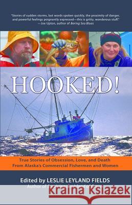 Hooked!: True Stories of Obsession, Love, and Death From Alaska's Commercial Fishermen and Women Fields, Leslie Leyland 9781935347132 Epicenter Press - książka
