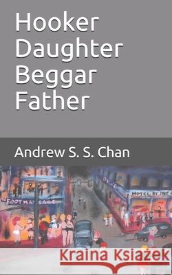 Hooker Daughter Beggar Father Andrew S. S. Chan 9781690665656 Independently Published - książka