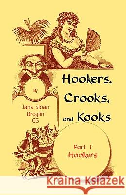 Hookers, Crooks and Kooks, Part I Hookers Jana Sloan Broglin 9780788446047 Heritage Books - książka