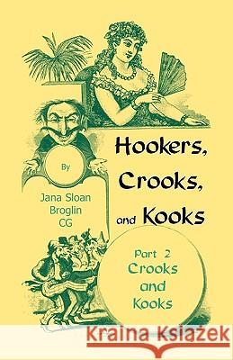 Hookers, Crooks and Kooks, Part II Crooks and Kooks Jana Sloan Broglin 9780788445507 Heritage Books - książka