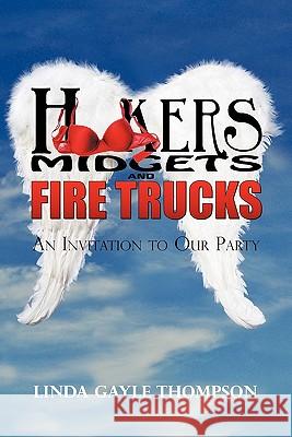 Hookers, Midgets, and Fire Trucks: An Invitation to Our Party Thompson, Linda 9781440198335 iUniverse.com - książka