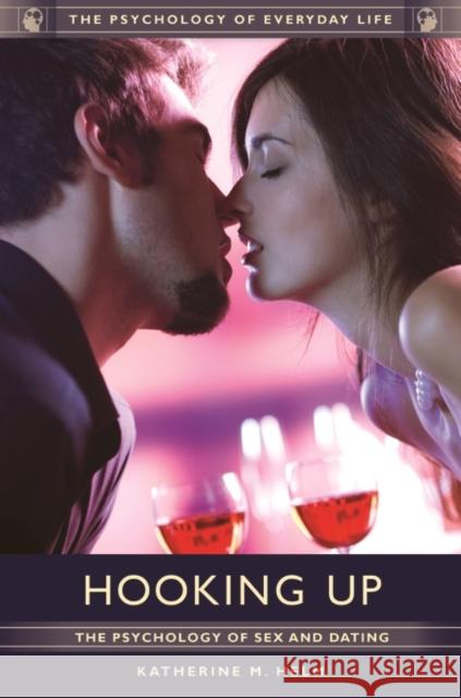 Hooking Up: The Psychology of Sex and Dating Katherine Helm 9781610699501 Greenwood - książka