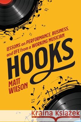 Hooks: Lessons on Performance, Business, and Life from a Working Musician Matt Wilson 9781736384701 Brown Boots Press - książka