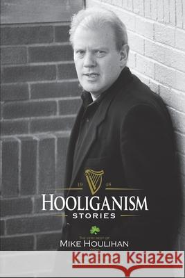 Hooliganism Mike Houlihan 9781662913501 Abbeyfeale Press Ltd. - książka