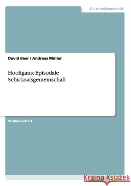 Hooligans: Episodale Schicksalsgemeinschaft Beer, David 9783638676564 GRIN Verlag - książka