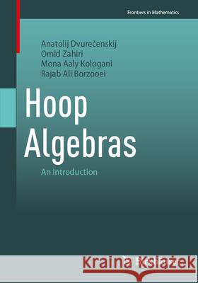 Hoop Algebras: An Introduction Anatolij Dvurečenskij Omid Zahiri Mona Aal 9783032117359 Birkhauser - książka