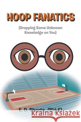 Hoop Fanatics: (Dropping Some Unknown Knowledge on You) E. D. Short 9781648017681 Newman Springs Publishing, Inc. - książka