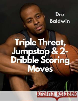 HoopHandbook: Triple Threat, Jumpstop & 2-Dribble Scoring Moves Baldwin, Dre 9781977980694 Createspace Independent Publishing Platform - książka