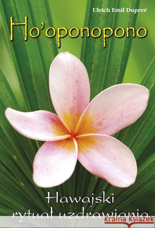 Ho'oponopono. Hawajski rytuał wybaczania Dupreé Urlich Emil 9788376491103 Kos - książka