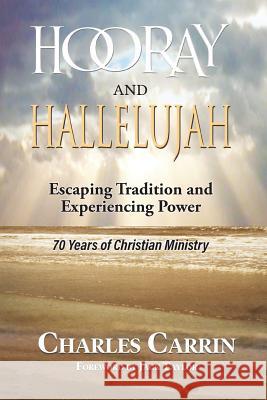 Hooray and Hallelujah!: Escaping Tradition and Experiencing Power Charles Carrin 9781798047491 Independently Published - książka